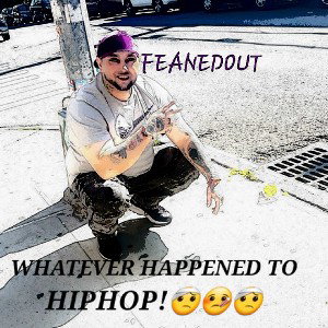 FEANEDOUT.ENT.🌀👑🦸‍♂️D.G.E. - WHATEVER HAPPENED TO HIPHOP!