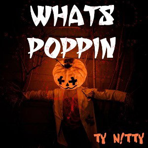 WHATS POPPIN TY NITTY MASTER T