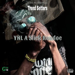 trend setters by YNL A Slick Rondoe 
