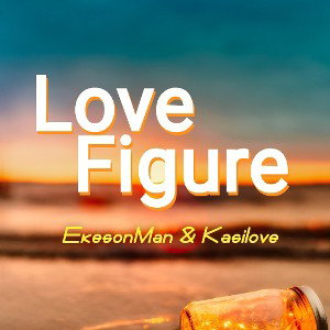 Love Figure _ EkesonMan _ Ft _ Kasilove 