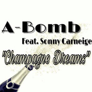 A-Bomb feat. Sonny Carneige (Champagne Dreams)