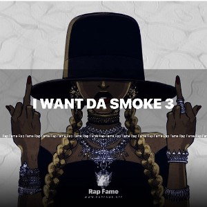 I want da smoke 3