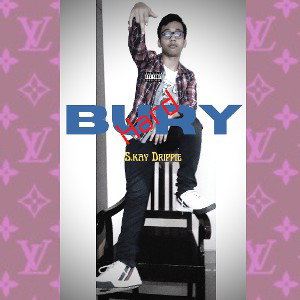 Bury Hard:-S.kay Drippie (Gucci Cravings) Track:-I