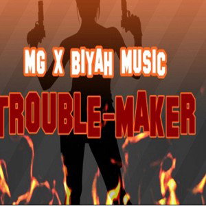 MG x Biyah Music - Trouble Maker