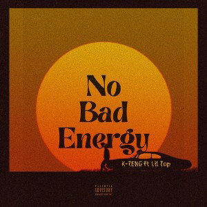 NO BAD ENERGY FT. LIL TOP
