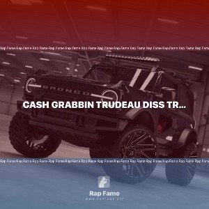 Cash Grabbin Trudeau Diss Track (Remastered)