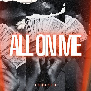 Lowlyph-All on me