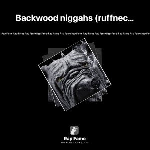 Backwood niggahs (ruffnecks)