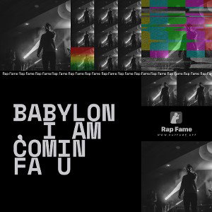 Babylon, i am comin fa u