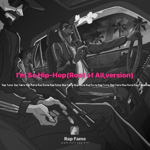I’m So Hip-Hop(Root of All,version)