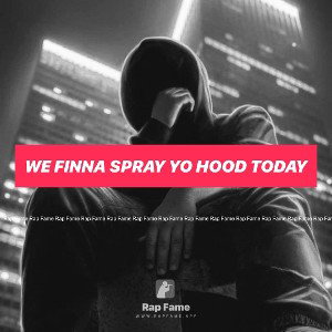 we finna spray yo hood today 