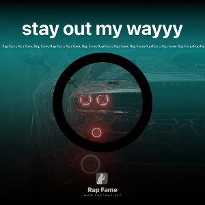 stay out my wayyy