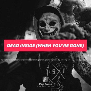 Dead inside (when you’re gone)