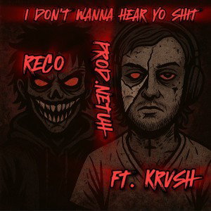 I DON'T WANNA HEAR YO SHIT FT.KRVSH