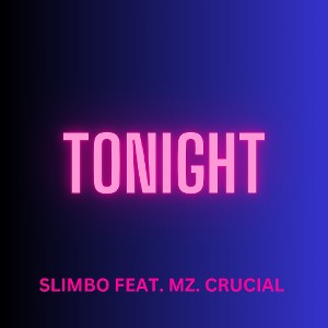 Tonight..Slimbo (f) Mz.Crucial