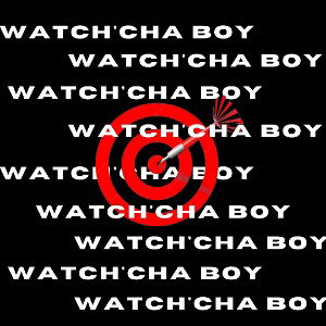 Watch'cha Boy 