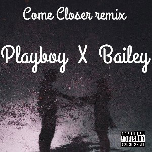 Playboy Ft. Bailey Come Closer (remix)