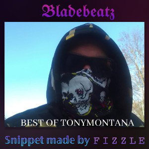 best of Tony Montana/Bladebeatz prod.F I Z Z L E