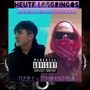 Heute Los Gringos gestern La Vida Loca Fizzle &Tony Montana (Prod.by Fizzle)