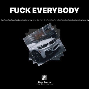 FUCK EVERYBODY
