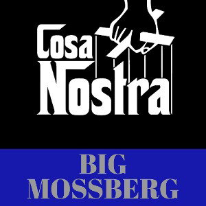 Big Mossberg - Cosa Nostra 