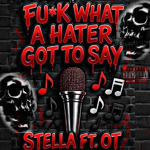 Fu*k What A Hater Got To Say- St3llaV3ng3ful & Mikey OT