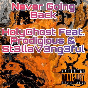 Never Going Back- HolyGhost Feat. Prodigious & St3llaV3ng3ful 
