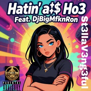 Hatin' A$$ Ho3- St3llaV3ng3ful Feat. DjBigMfknRon