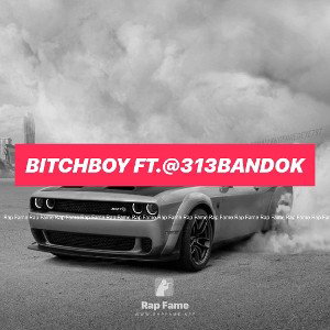 bitchboy Ft.@313bandok