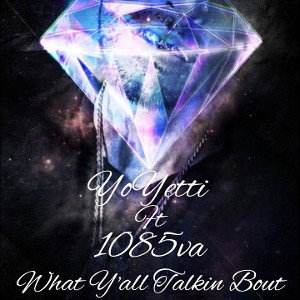 What Yall Talkin Bout - YoYetti