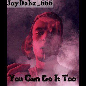 JayDabz_666 - You Can Do It Too