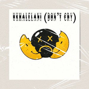 Ukhalelani (Don’t cry)