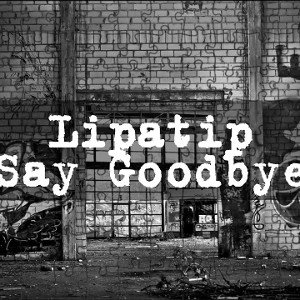 Lipatip - Say Goodbye