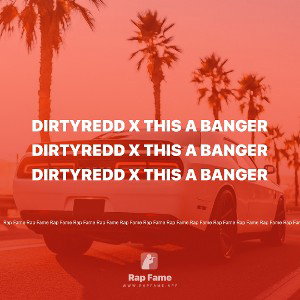 Dirtyredd X This A Banger
