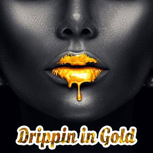 Drippin in Gold