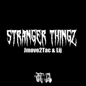 StrangerThingz Jmove2tac & Lij 
