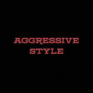 Aggressive style