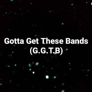 Gotta Get These Bands