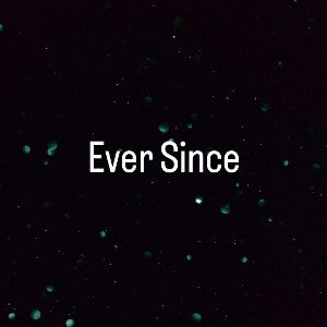 Ever Since
