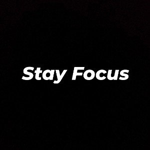 Stay Focus 1