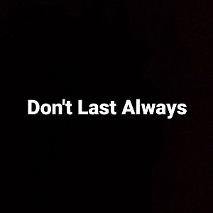 Don't Last Always