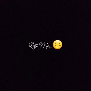 Left Me...😔