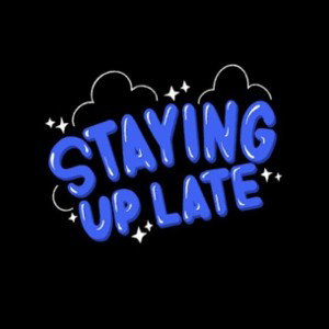 staying up late