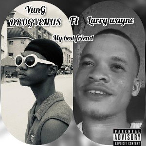 YunG DROGVENUS_ft_Larry Wayne_My_Best_Friend_1
