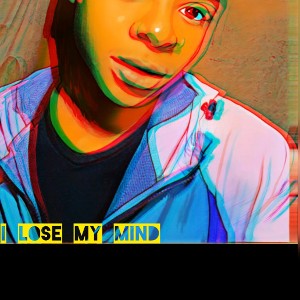 I lose my mind