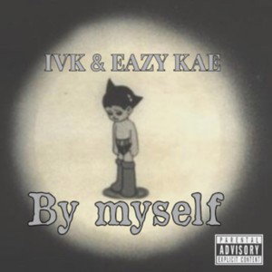 By myself ( IVK & Eazy kae)