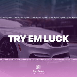 Try em luck 