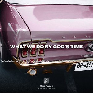 what we do by God’s time 