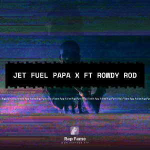 Jet Fuel Papa X ft Rowdy Rod 