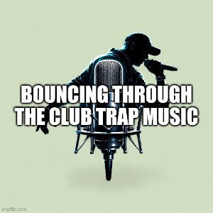 bouncing through the club trap beat